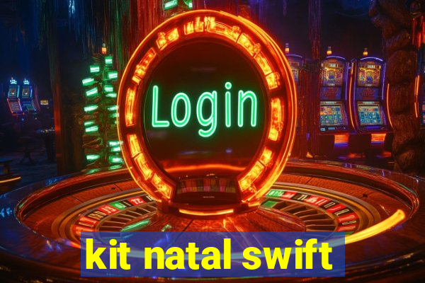 kit natal swift